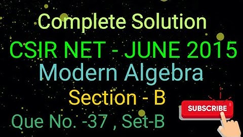 🔴CSIR NET JUNE 2015 (SET B) Q. no. 37 | MODERN ALGEBRA