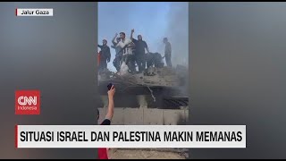 Situasi Israel dan Palestina Makin Memanas