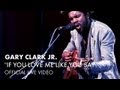 Gary Clark Jr. - If You Love Me Like You Say (The Foundry Two Piece) [Live]