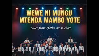 WEWE NI MUNGU MTENDA MAMBO YOTE