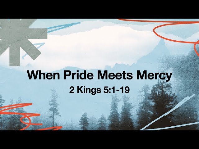 When Pride Meets Mercy | 2 Kings 5:1-19 | November 23, 2025