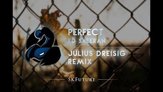 Ed Sheeran - Perfect (Julius Dreisig Remix)