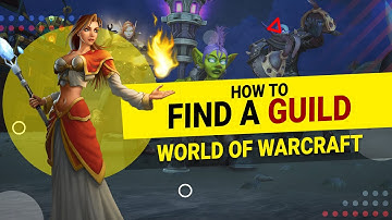 Hoe vind je een gilde in World of Warcraft - LazyBeast