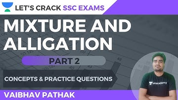 Mixture and Alligation | Concepts & Practice Questions | Math | SSC Exams 2020/2021/2022