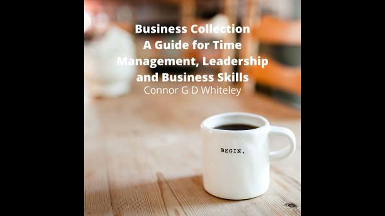 Business Collection: A Guide for Time Management, Leadership and Business Skills