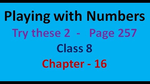 try these- page 257 - chapter 16 - Playing with Numbers - class 8  - maths
