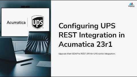 Configuring UPS REST Integration in Acumatica 23r1