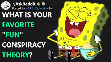 What is your favorite "fun" conspiracy theory? (r/AskReddit)