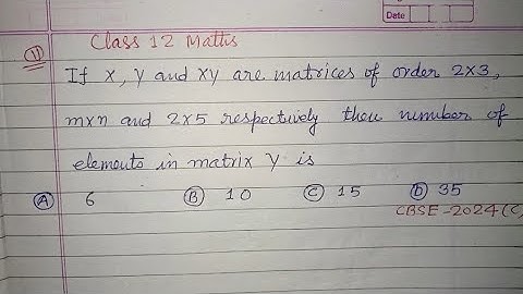 If X , Y and XY are matrices of order 2×3 , m×n and 2×5 respectively then number..| class 12 maths 