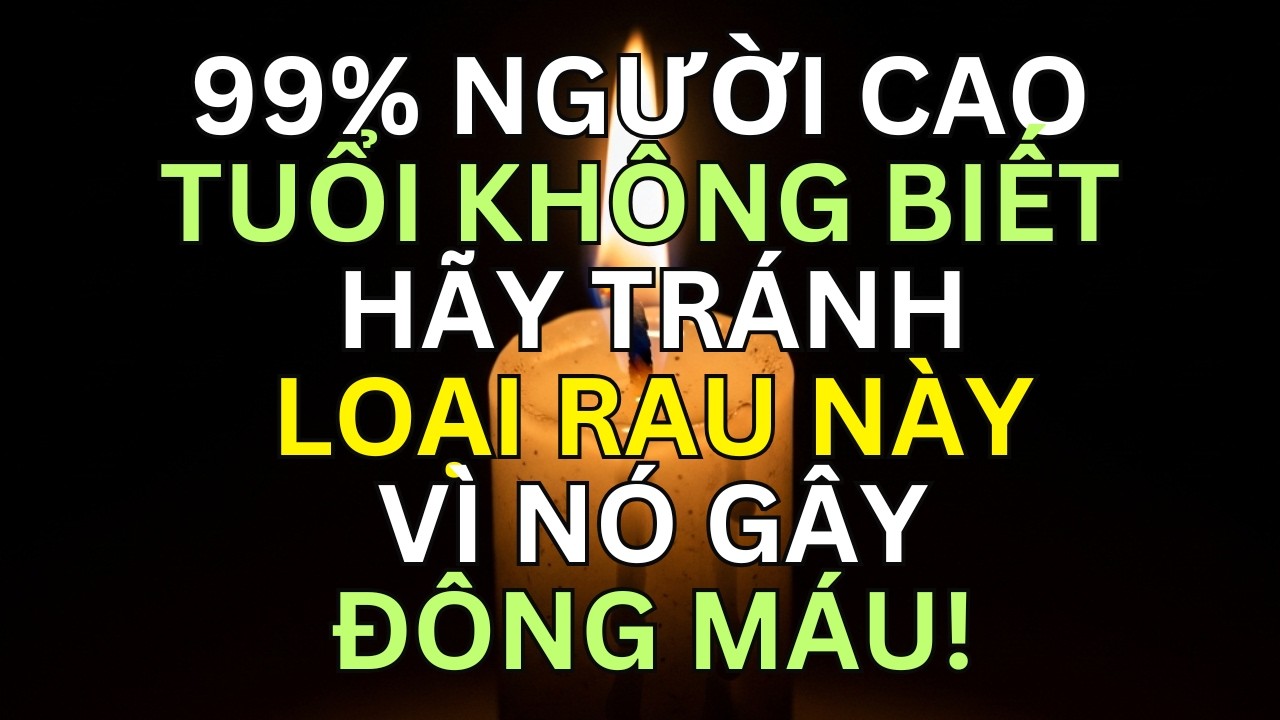 TRÊN 60 TUỔI: 3 LOẠI RAU TUYỆT ĐỐI KHÔNG NÊN ĐỤNG TỚI – VÀ 3 LOẠI NHẤT ĐỊNH PHẢI ĂN