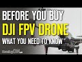 DJI FPV Drone - BEFORE YOU BUY - What you NEED to know!