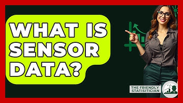 What Is Sensor Data? - The Friendly Statistician