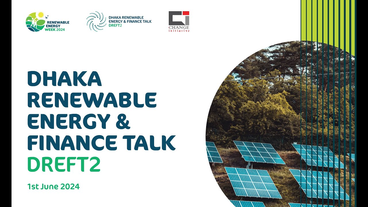 2nd Dhaka Renewable Energy and Finance Talk (DREFT2) Promo | CHANGE INITIATIVE