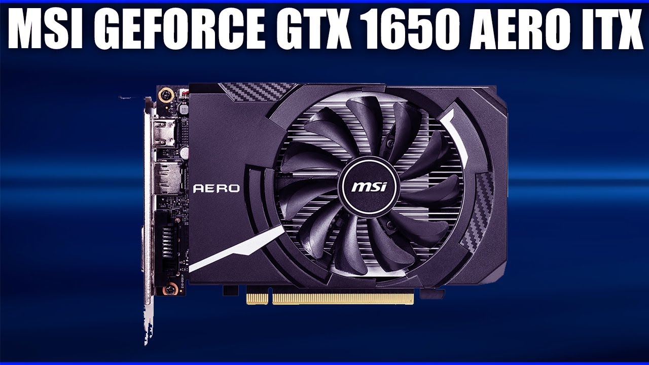 Видеокарта MSI GeForce GTX 1650 AERO ITX (OC, D6, D6 OC) - YouTube