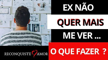 Como reconquistar um ex que não te quer mais?
