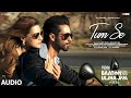 Tum Se (Full Audio): Shahid Kapoor, Kriti Sanon | Sachin-Jigar,Raghav Chaitanya,Varun Jain,Indraneel