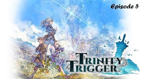Trinity Trigger (Episode 5) No Commentary