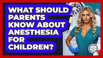 What Should Parents Know About Anesthesia For Children? - The Operating Table