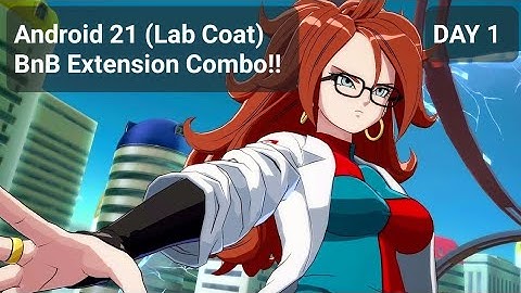 Day 1 Android 21 (Lab Coat) BnB Combo Extension! Dragon Ball FighterZ
