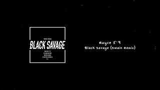 Royce 5'9 - Black Savage ft. Sy Ari Da Kid, White Gold, CyHi The Prynce & T.I. (Swain Remix)