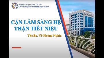 Nội cơ sở 1: Cận lâm sàng hệ thận - tiết niệu | Ths.Bs. Võ Hoàng Nghĩa. CTUMP
