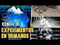 ICEBERG DE EXPERIMENTOS EN HUMANOS ESCALOFRIANTES