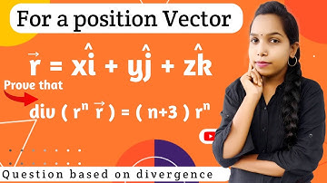 For a position vector r = xi+yj+zk  |  Prove that - div(r^n r)  = ( n+3 ) r^n |  Bhagvati classes