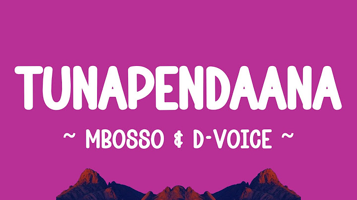 TUNAPENDANA - @Mbossokhan  & @itsdvoice (lyrics)