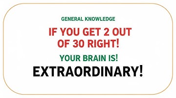 If you can get 2 out of 30 right your brain is extraordinary general knowledge tough question