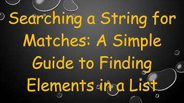 Searching a String for Matches: A Simple Guide to Finding Elements in a List