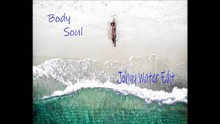 Body &amp; Soul - Johny Water Edit