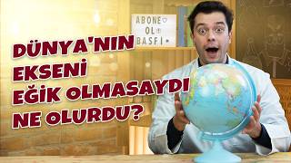 Dünya Nın Ekseni Eğik Olmasaydı Ne Olurdu? Hayatımız Altüst Olurdu 