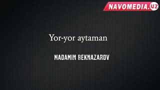 Madamin Beknazarov - Yor-yor aytaman