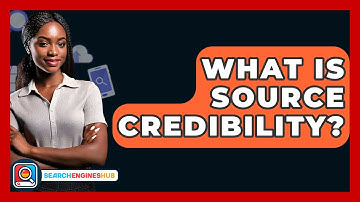 What Is Source Credibility? - SearchEnginesHub.com