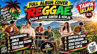 FULL ALBUM REGGAE COVER PALING ENAK DI DENGAR 2026 🔥