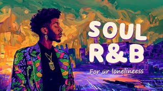 Soul/R&B for your loneliness - Love me like that - Relaxing songs playlist