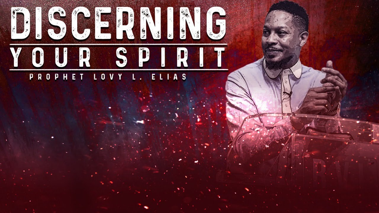 DISCERNING YOUR SPIRIT | BY PROPHET LOVY L. ELIAS