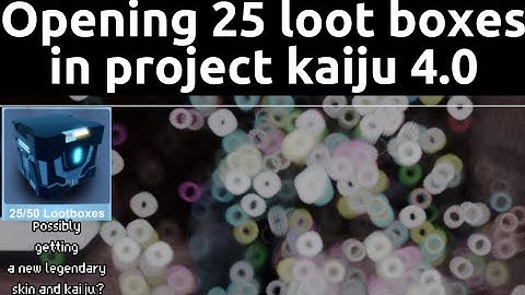 Opening 25 lootboxes in project kaiju 4.0 (gone wrong for real for real)