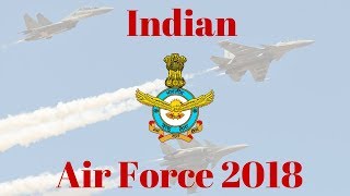 Indian Air Force 2018 || IAF 2018 || Indian Air Force Full Inventory 2018