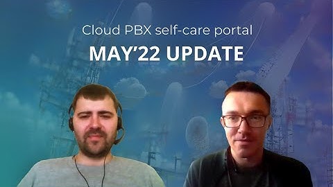 Cloud PBX Self-Care Portal | New Features - Live Demo - Future Updates | May 2022