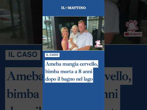 Video Ameba mangia cervello, bimba morta a 8 anni dopo il bagno nel lago