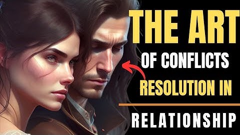 The Art of Conflicts Resolution in relationships