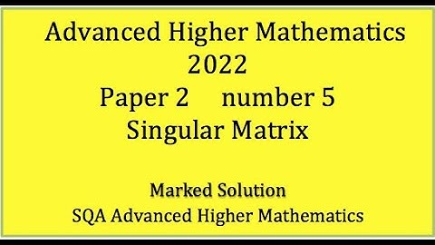 2022 SQA Advanced Higher Mathematics Paper 2 No.5 Singular Matrix