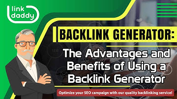 Backlink Generator - The Advantages and Benefits of Using a Backlink Generator