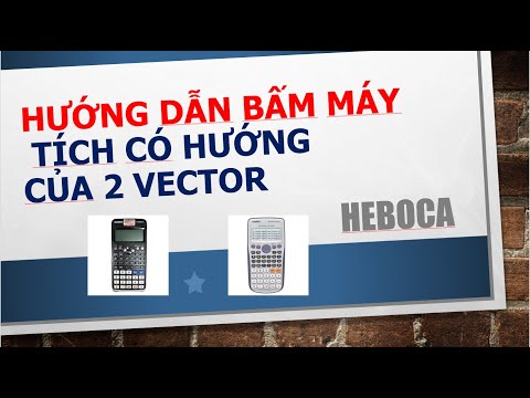 Video Cách bấm máy tích có hướng của 2 vecto Casio - HEBOCA - youtube
