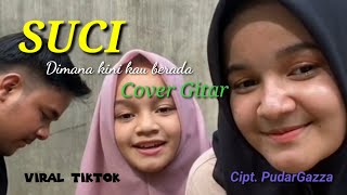 Viral!!! Tiktok 'SUCI' (Dimana Kini Kau Berada) ~ PudarGazza  || Cover Gitar