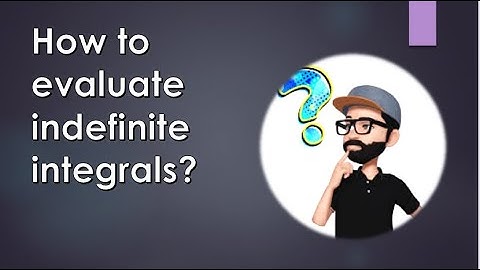 Evaluating Indefinite Integrals (Basic Formulas and Properties)