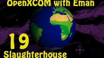 OpenXCOM with Eman 19: Slaughterhouse
