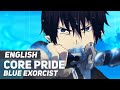 Blue Exorcist - "Core Pride" FULL Opening | ENGLISH Ver | AmaLee