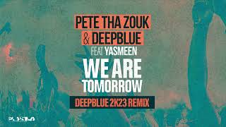 Pete Tha Zouk, Deepblue feat. Yasmeen - We Are Tomorrow We Are Tomorrow (Deepblue 2k23 Remix)